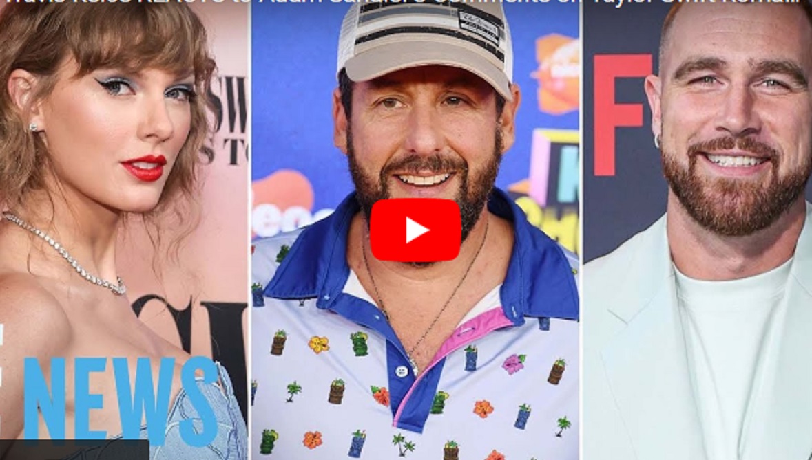 Travis Kelce REACTS to Adam Sandler’s Comments on Taylor Swift Romance, he said...